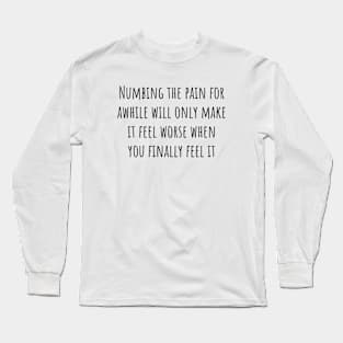 Numbing the Pain Long Sleeve T-Shirt